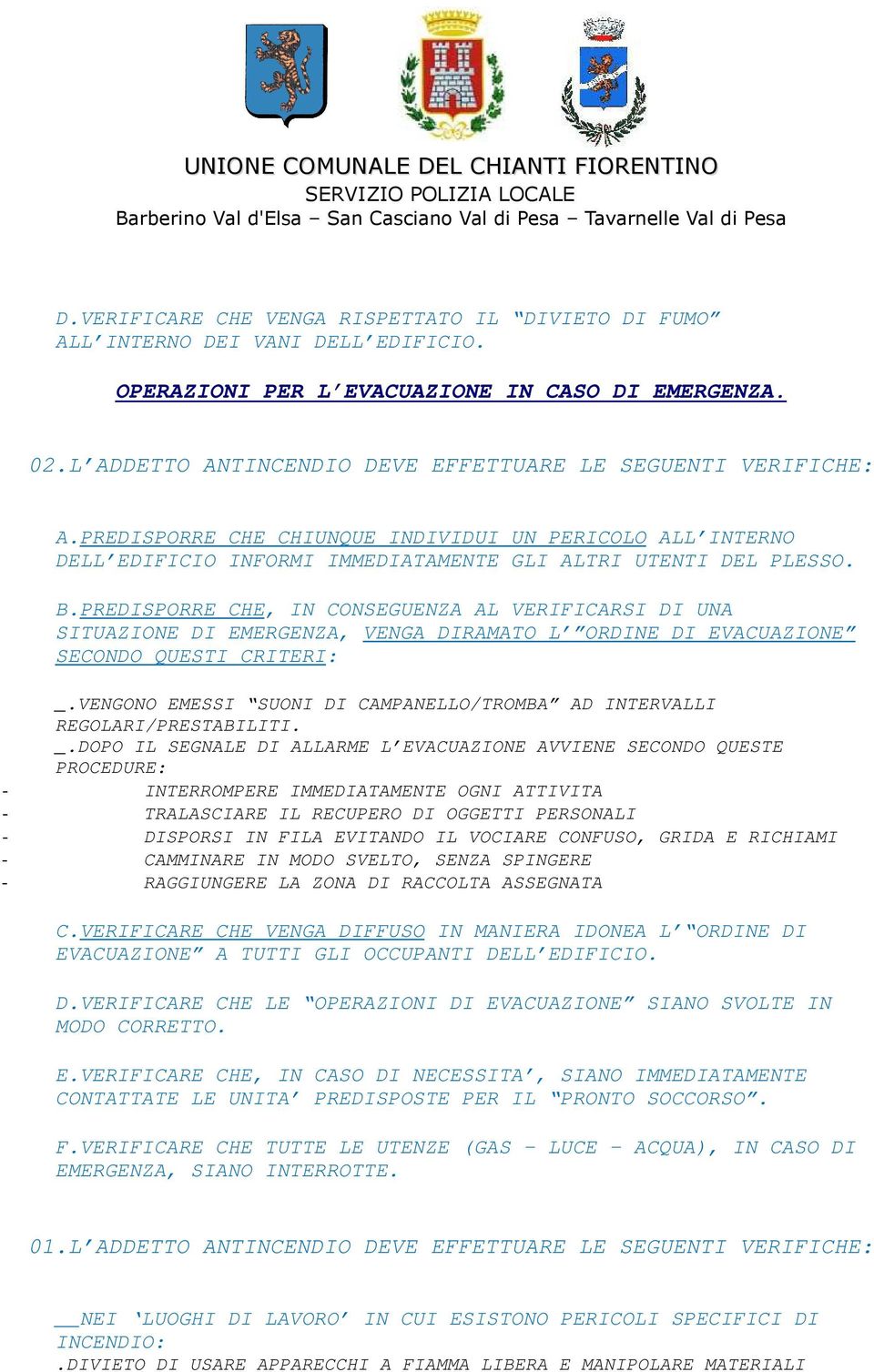 PREDISPORRE CHE, IN CONSEGUENZA AL VERIFICARSI DI UNA SITUAZIONE DI EMERGENZA, VENGA DIRAMATO L ORDINE DI EVACUAZIONE SECONDO QUESTI CRITERI: _.