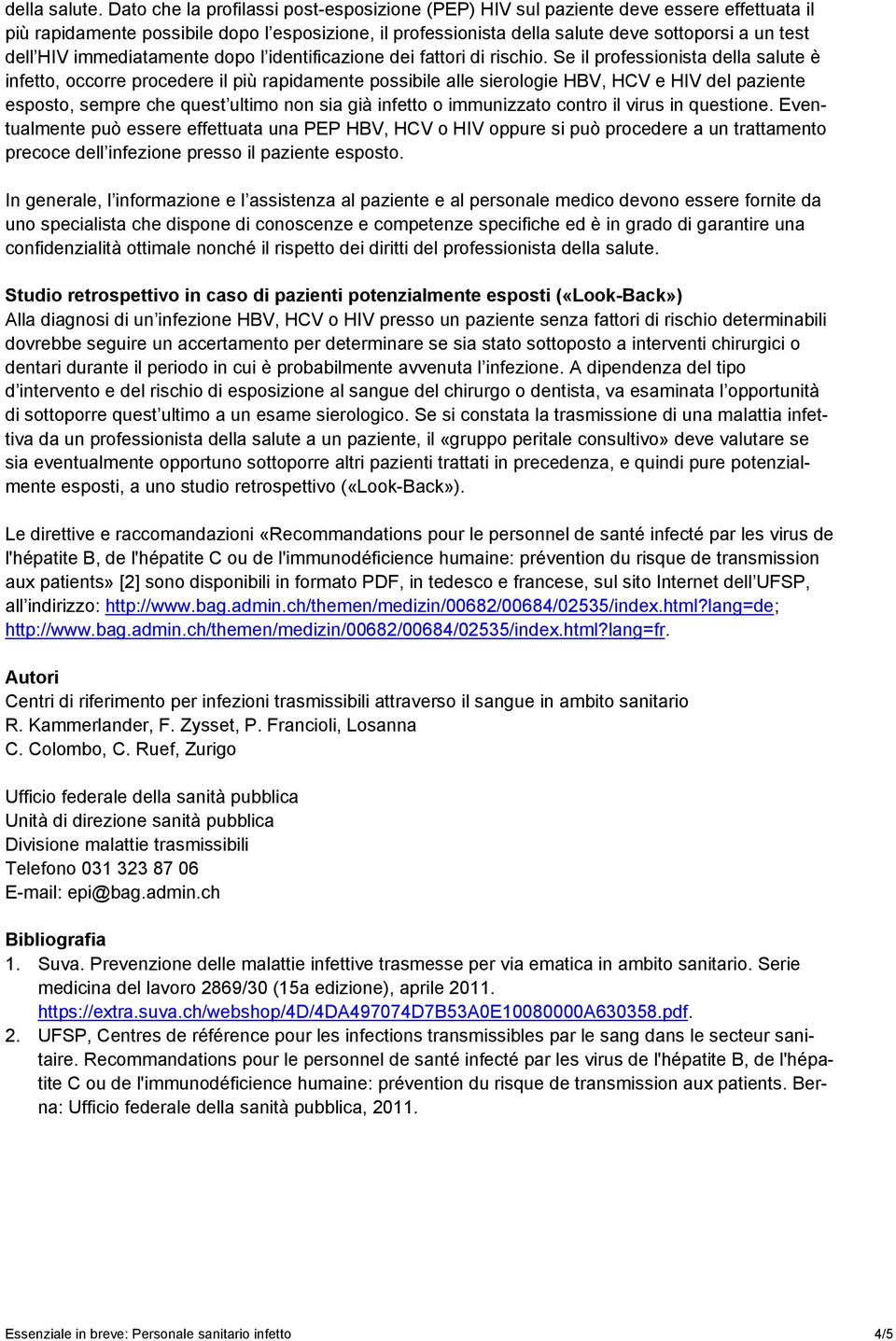 HIV immediatamente dopo l identificazione dei fattori di rischio.