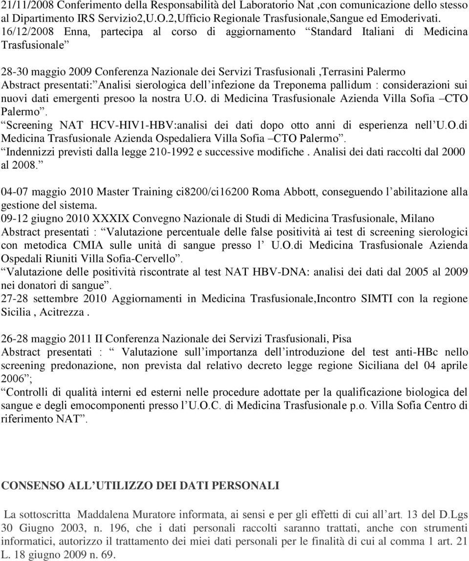 presentati: Analisi sierologica dell infezione da Treponema pallidum : considerazioni sui nuovi dati emergenti presoo la nostra U.O. di Medicina Trasfusionale Azienda Villa Sofia CTO Palermo.