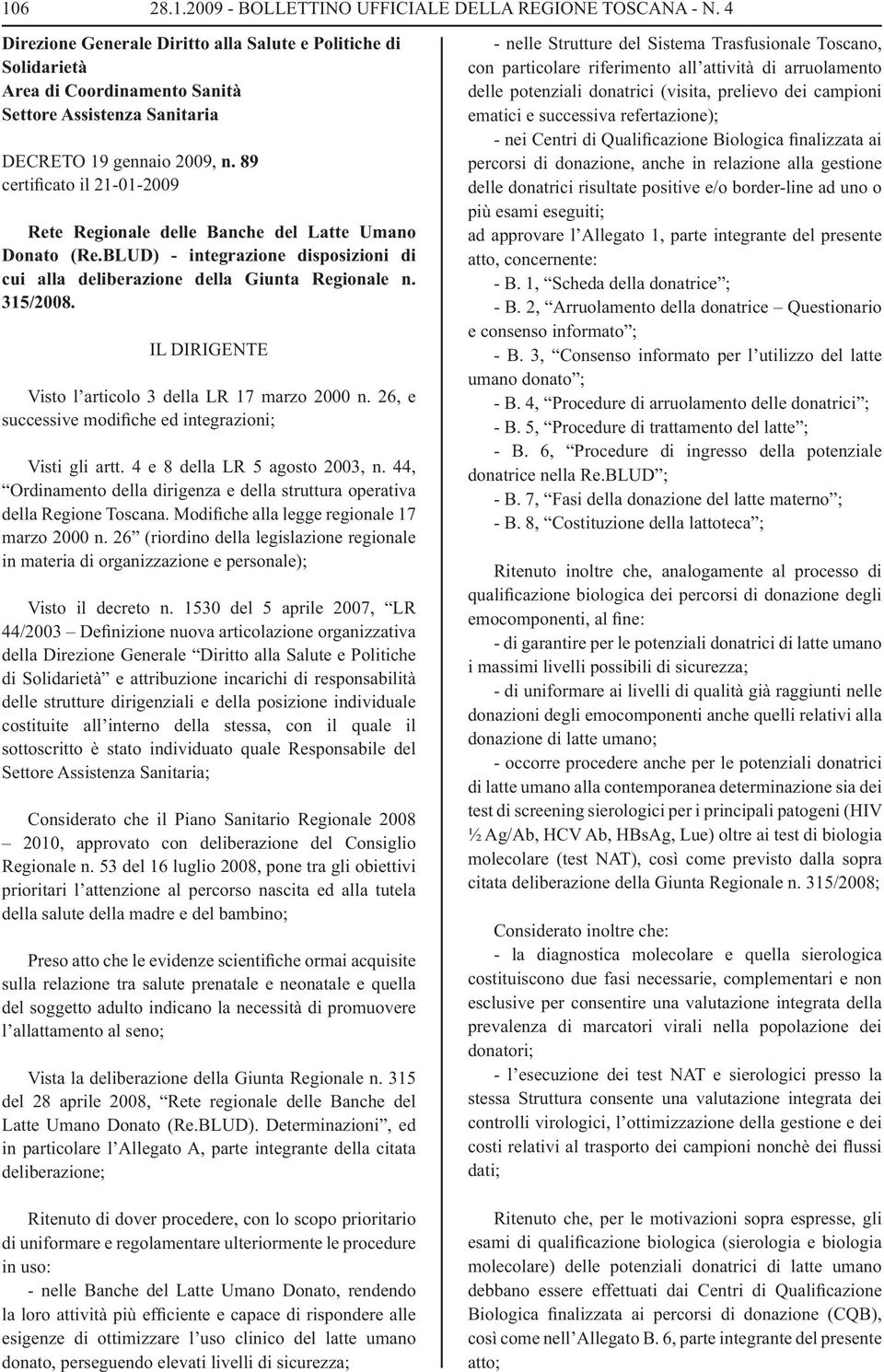 89 certificato il 21-01-2009 Rete Regionale delle Banche del Latte Umano Donato (Re.BLUD) - integrazione disposizioni di cui alla deliberazione della Giunta Regionale n. 315/2008.