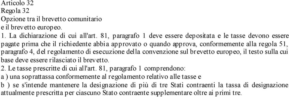 regolamento di esecuzione della convenzione sul brevetto europeo, il testo sulla cui base deve essere rilasciato il brevetto. 2. Le tasse prescritte di cui all'art.