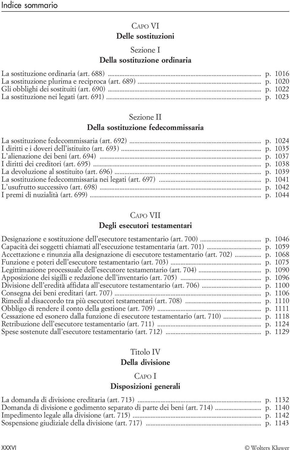 693)... p. 1035 L alienazione dei beni (art. 694)... p. 1037 I diritti dei creditori (art. 695)... p. 1038 La devoluzione al sostituito (art. 696)... p. 1039 La sostituzione fedecommissaria nei legati (art.