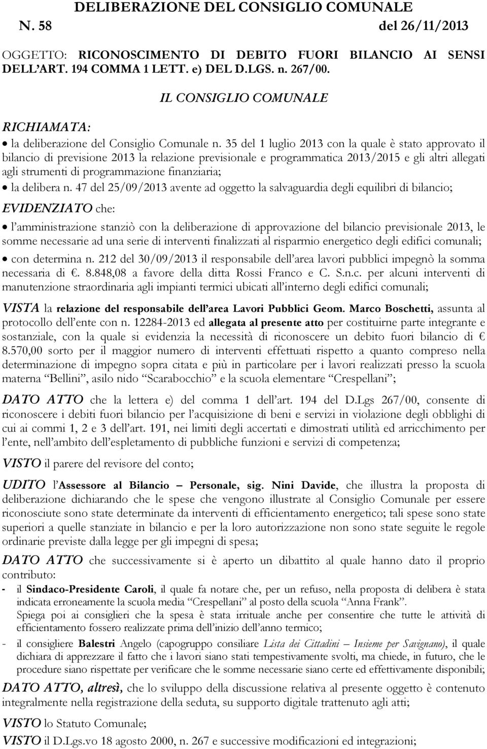 35 del 1 luglio 2013 con la quale è stato approvato il bilancio di previsione 2013 la relazione previsionale e programmatica 2013/2015 e gli altri allegati agli strumenti di programmazione