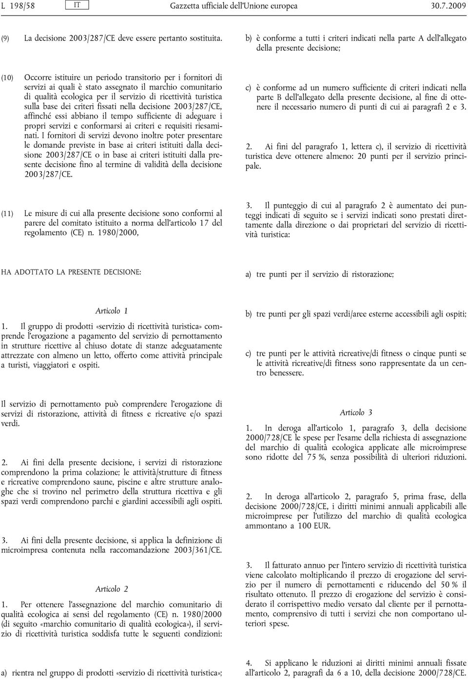 marchio comunitario di qualità ecologica per il servizio di ricettività turistica sulla base dei criteri fissati nella decisione 2003/287/CE, affinché essi abbiano il tempo sufficiente di adeguare i