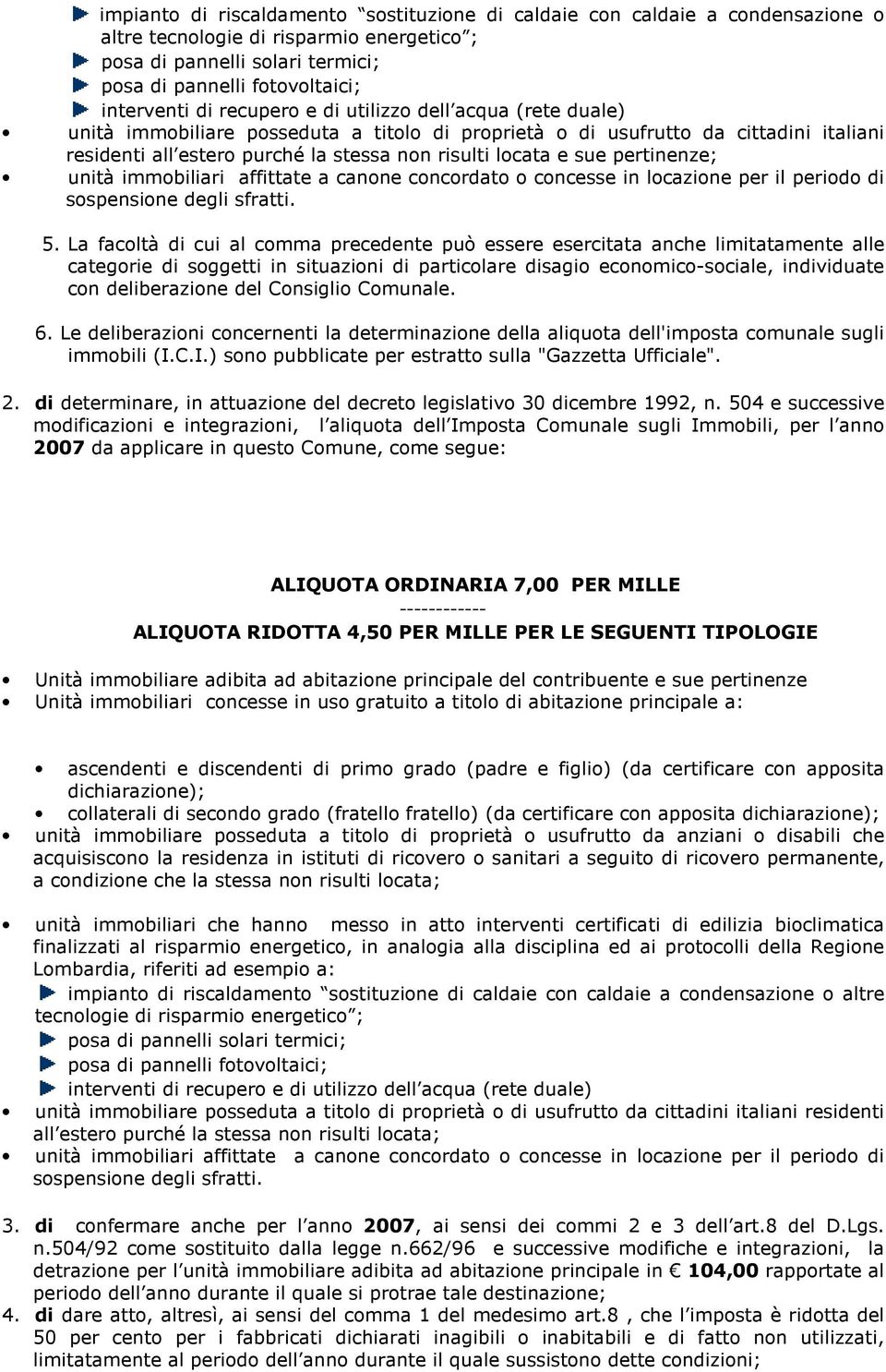 pertinenze; unità immobiliari affittate a canone concordato o concesse in locazione per il periodo di sospensione degli sfratti. 5.