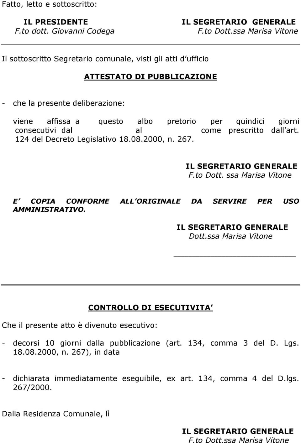 consecutivi dal al come prescritto dall art. 124 del Decreto Legislativo 18.08.2000, n. 267. IL SEGRETARIO GENERALE F.to Dott.