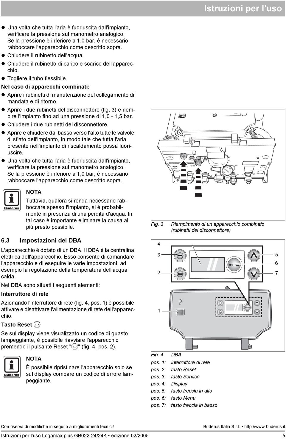 Togliere il tubo flessibile. Nel caso di apparecchi combinati: Aprire i rubinetti di manutenzione del collegamento di mandata e di ritorno. Aprire i due rubinetti del disconnettore (fig.