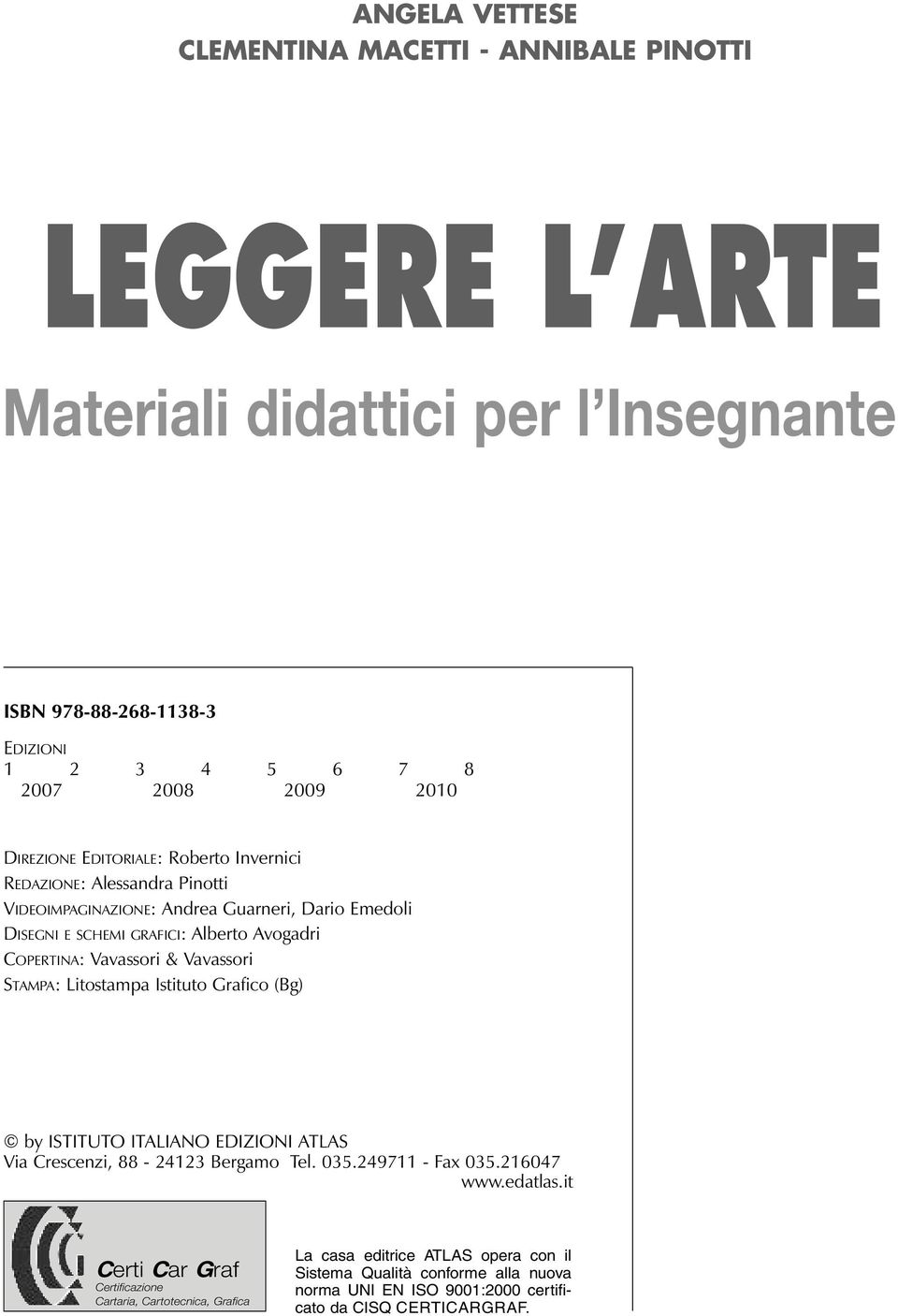 Vavassori & Vavassori STAMPA: Litostampa Istituto Grafico (Bg) by ISTITUTO ITALIANO EDIZIONI ATLAS Via Crescenzi, 88-24123 Bergamo Tel. 035.249711 - Fax 035.216047 www.edatlas.