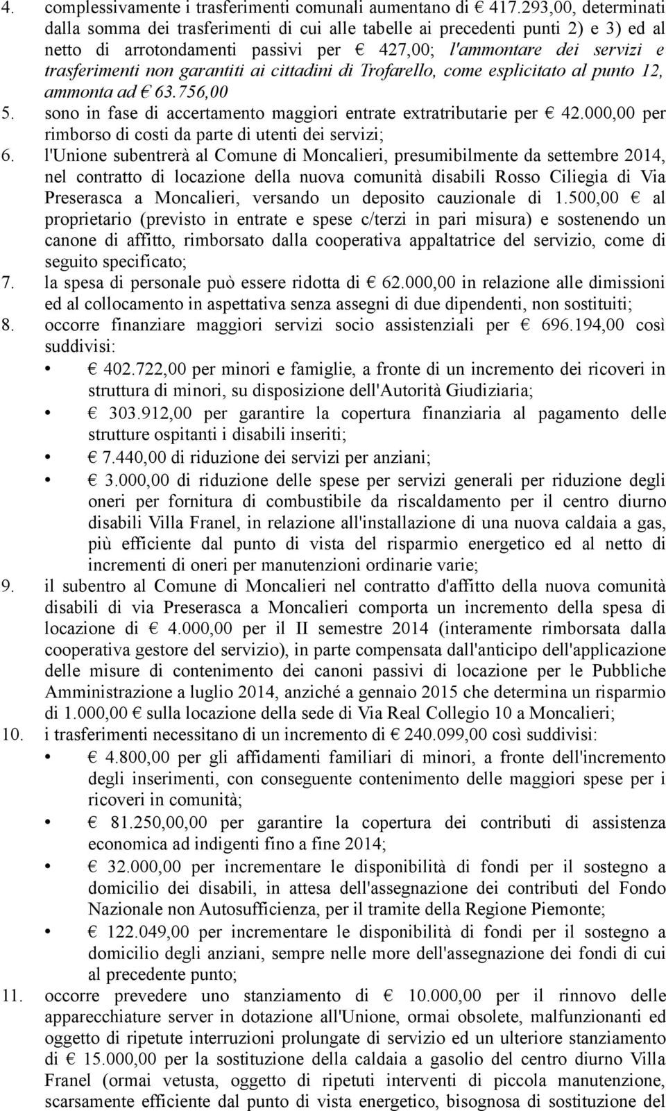 garantiti ai cittadini di Trofarello, come esplicitato al punto 12, ammonta ad 63.756,00 5. sono in fase di accertamento maggiori entrate extratributarie per 42.