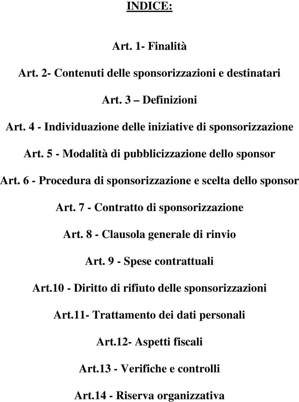 6 - Procedura di sponsorizzazione e scelta dello sponsor Art. 7 - Contratto di sponsorizzazione Art. 8 - Clausola generale di rinvio Art.