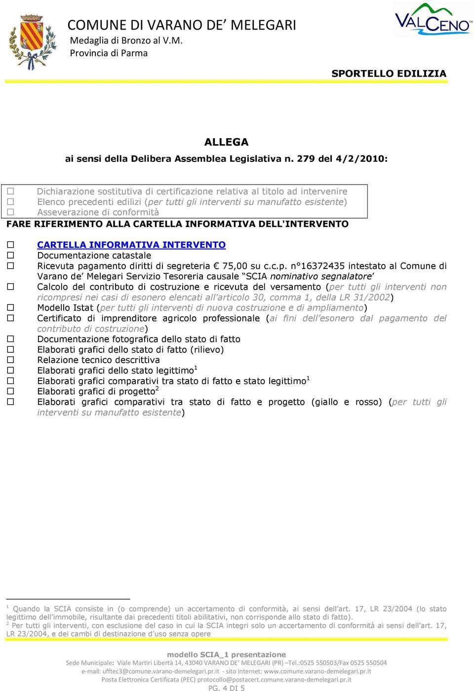 FARE RIFERIMENTO ALLA CARTELLA INFORMATIVA DELL'INTERVENTO CARTELLA INFORMATIVA INTERVENTO Documentazione catastale Ricevuta pa