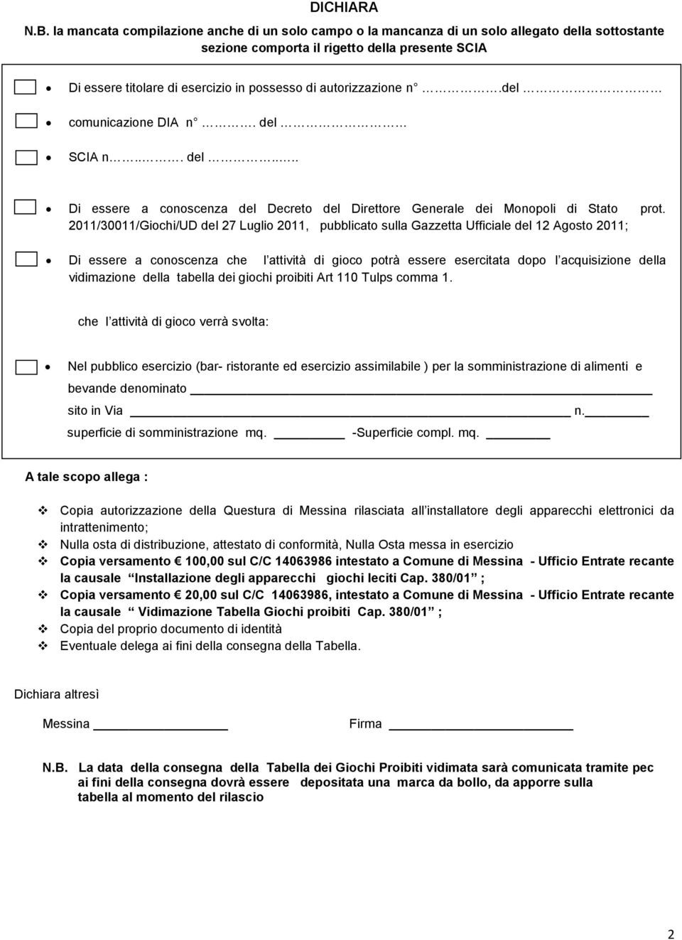 autorizzazione n.del comunicazione DIA n. del SCIA n... del.... Di essere a conoscenza del Decreto del Direttore Generale dei Monopoli di Stato prot.