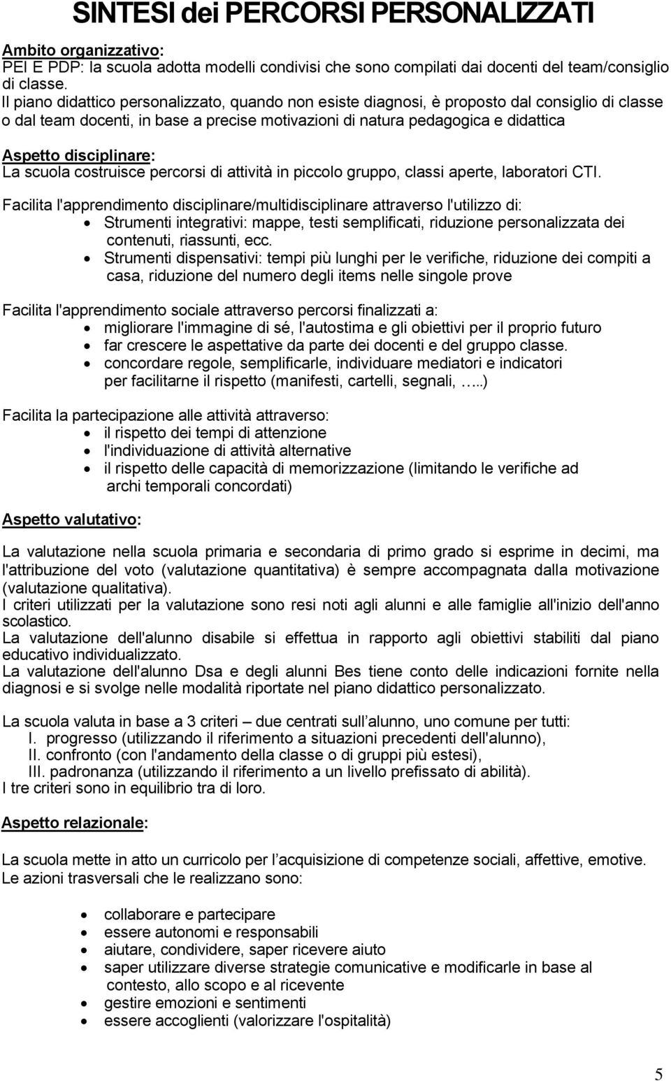 disciplinare: La scuola costruisce percorsi di attività in piccolo gruppo, classi aperte, laboratori CTI.