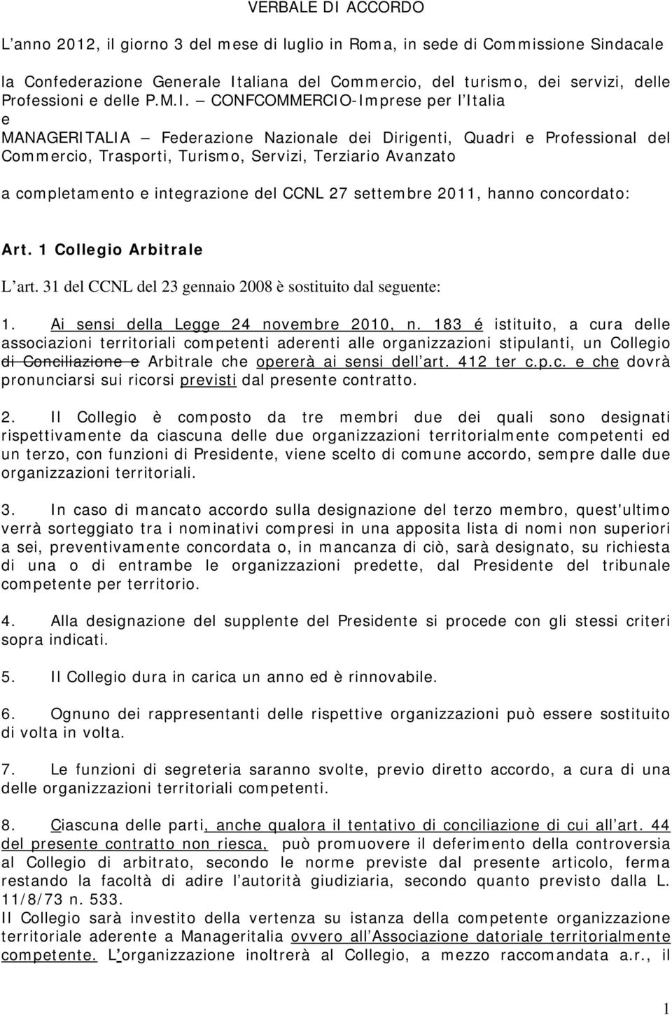 CONFCOMMERCIO-Imprese per l Italia e MANAGERITALIA Federazione Nazionale dei Dirigenti, Quadri e Professional del Commercio, Trasporti, Turismo, Servizi, Terziario Avanzato a completamento e