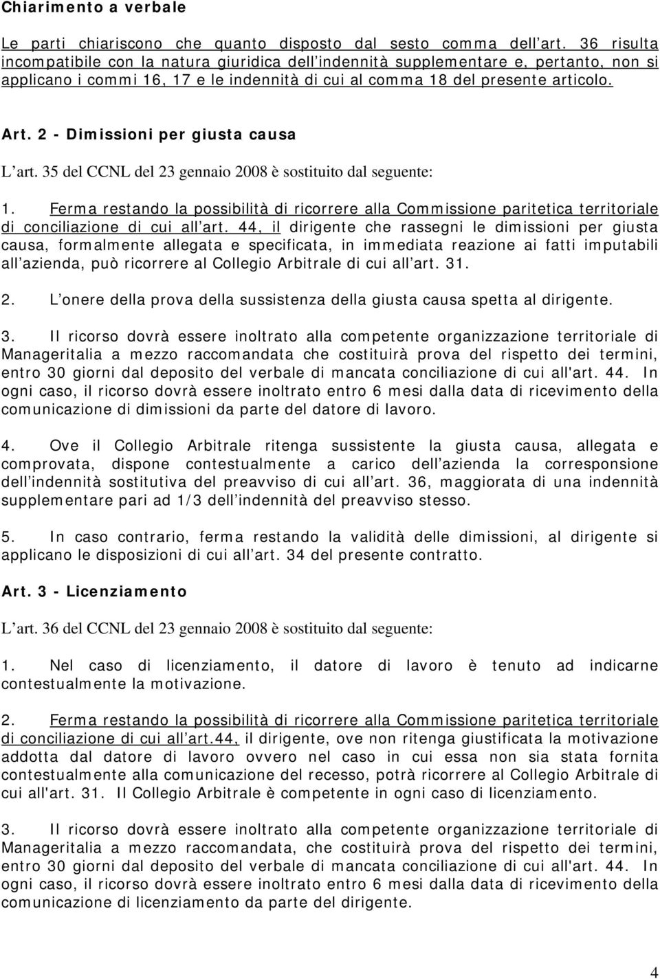 2 - Dimissioni per giusta causa L art. 35 del CCNL del 23 gennaio 2008 è sostituito dal seguente: 1.