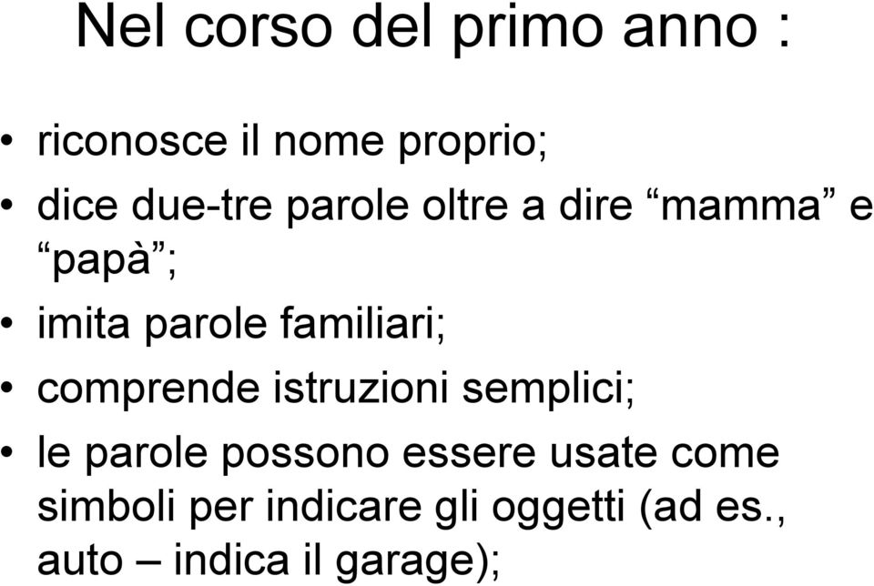 familiari; comprende istruzioni semplici; le parole possono