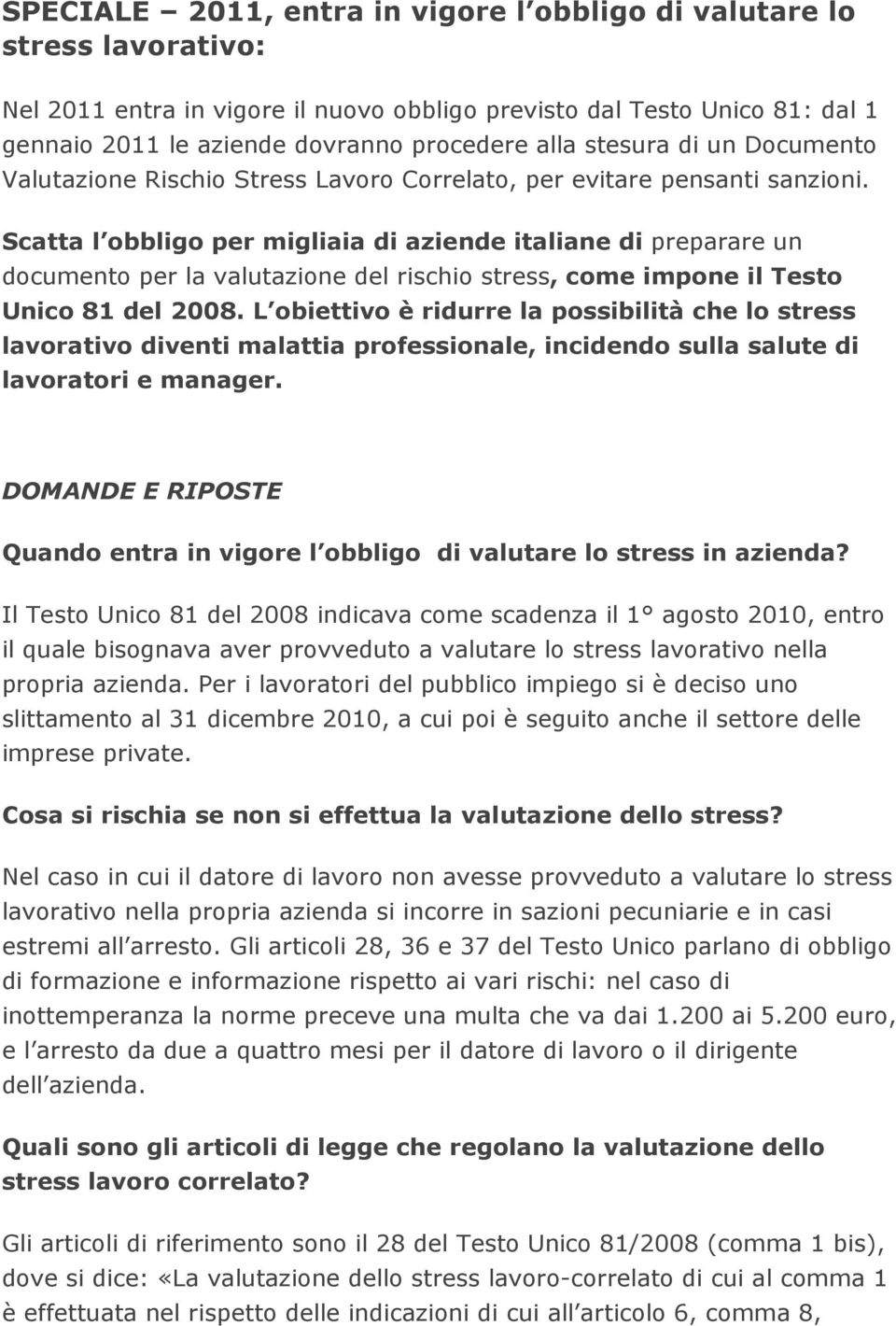 Scatta l obbligo per migliaia di aziende italiane di preparare un documento per la valutazione del rischio stress, come impone il Testo Unico 81 del 2008.