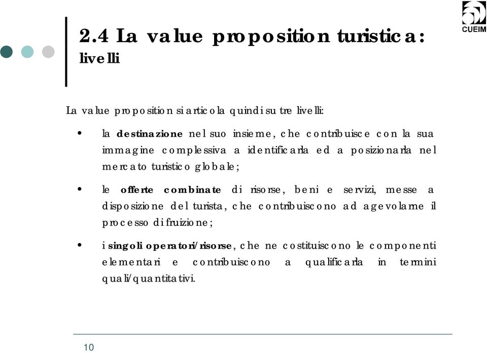 combinate di risorse, beni e servizi, ii messe a disposizione del turista, che contribuiscono ad agevolarne il processo di