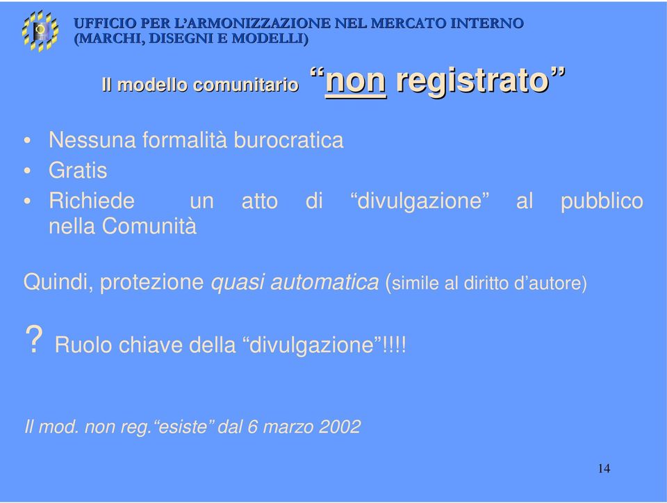 Quindi, protezione quasi automatica (simile al diritto d autore)?