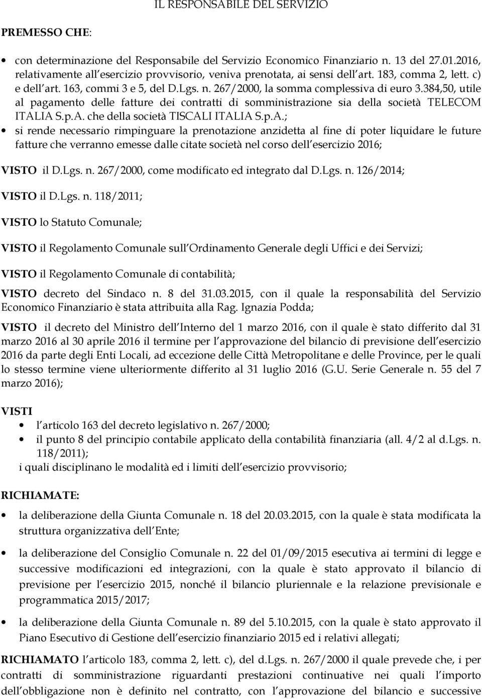 384,50, utile al pagamento delle fatture dei contratti di somministrazione sia della società TELECOM ITAL