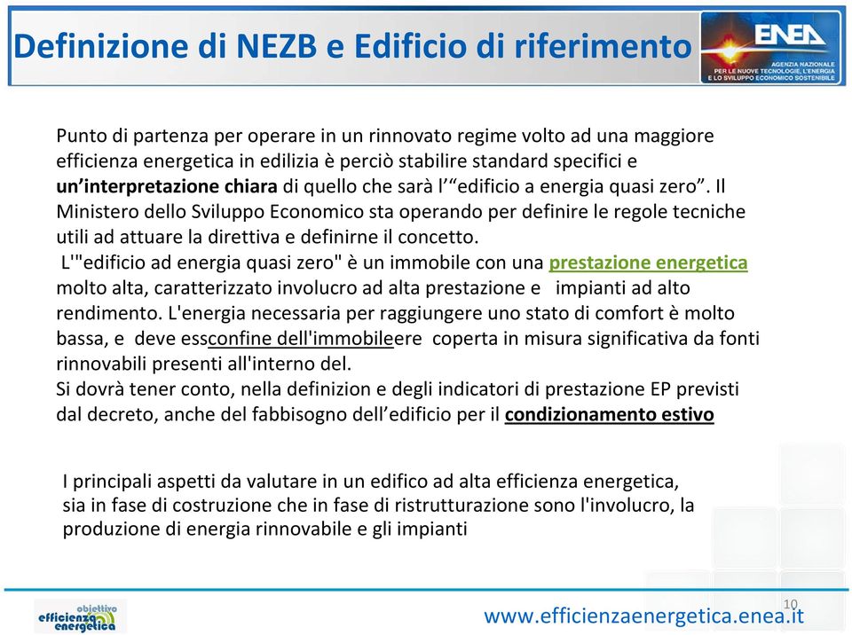 Il Ministero dello Sviluppo Economico sta operando per definire le regole tecniche utili ad attuare la direttiva e definirne il concetto.