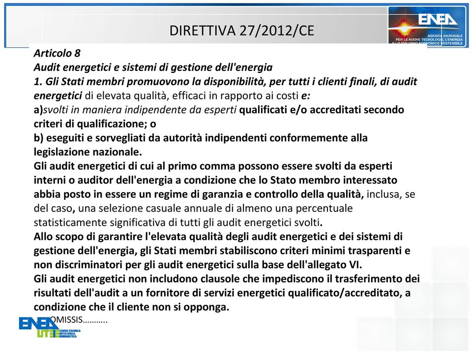 qualificati e/o accreditati secondo criteri di qualificazione; o b) eseguiti e sorvegliati da autorità indipendenti conformemente alla legislazione nazionale.