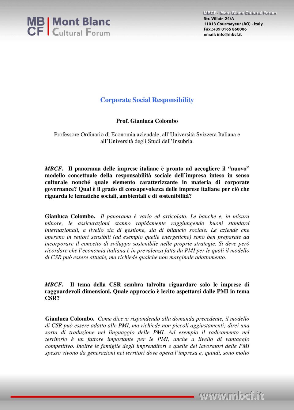 materia di corporate governance? Qual è il grado di consapevolezza delle imprese italiane per ciò che riguarda le tematiche sociali, ambientali e di sostenibilità? Gianluca Colombo.