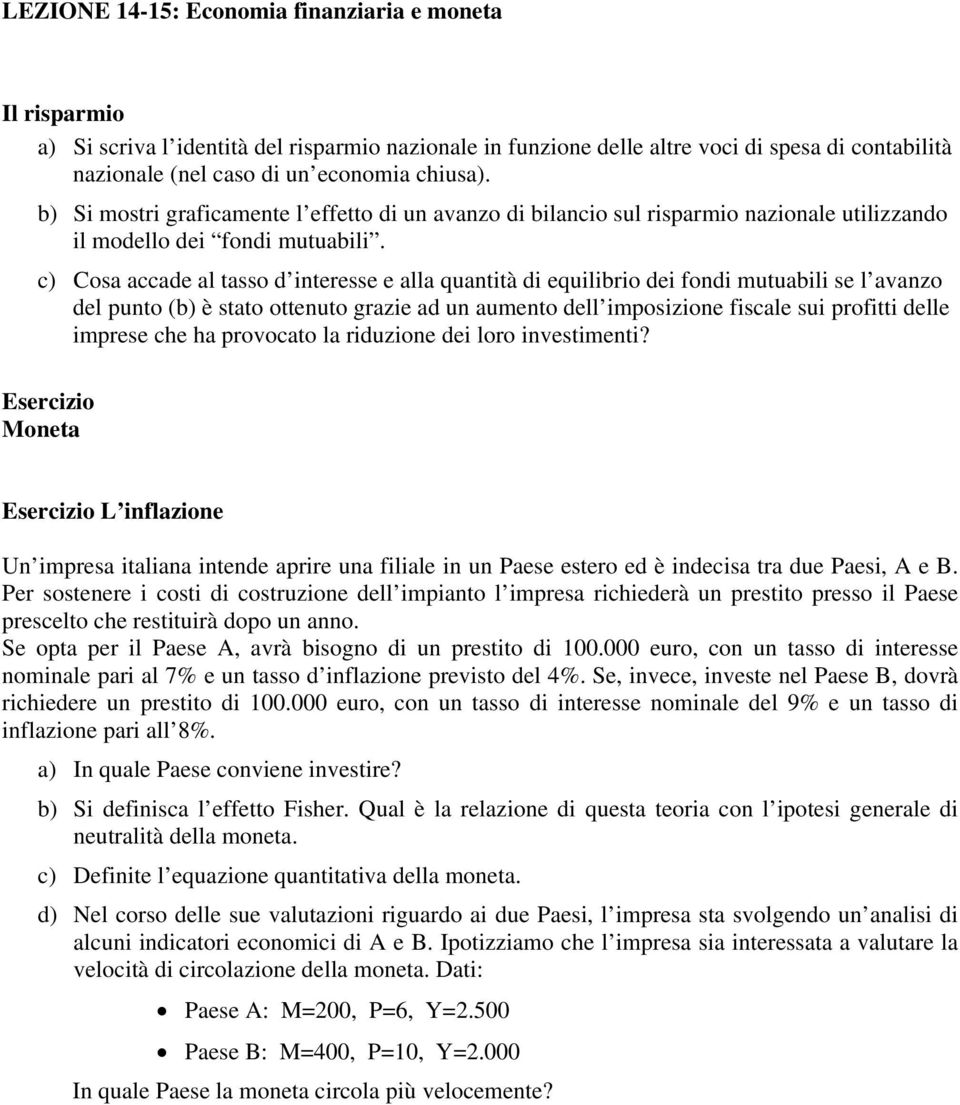 c) Cosa accade al tasso d interesse e alla quantità di equilibrio dei fondi mutuabili se l avanzo del punto (b) è stato ottenuto grazie ad un aumento dell imposizione fiscale sui profitti delle