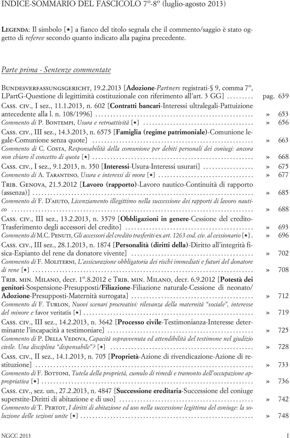 3GG]... pag. 639 Cass. civ., I sez., 11.1.2013, n. 602 [Contratti bancari-interessi ultralegali-pattuizione antecedente alla l. n. 108/1996]...» 653 Commento di P. Bontempi, Usura e retroattività [,].