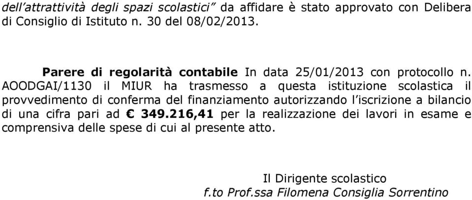 AOODGAI/1130 il MIUR ha trasmesso a questa istituzione scolastica il provvedimento di conferma del finanziamento autorizzando l