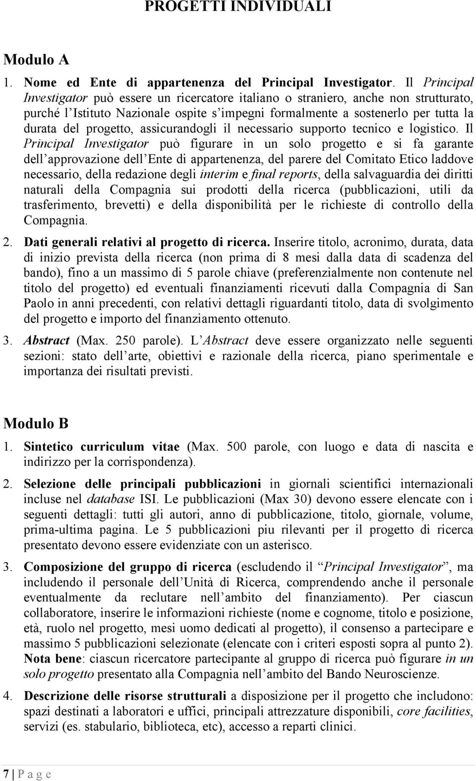 progetto, assicurandogli il necessario supporto tecnico e logistico.