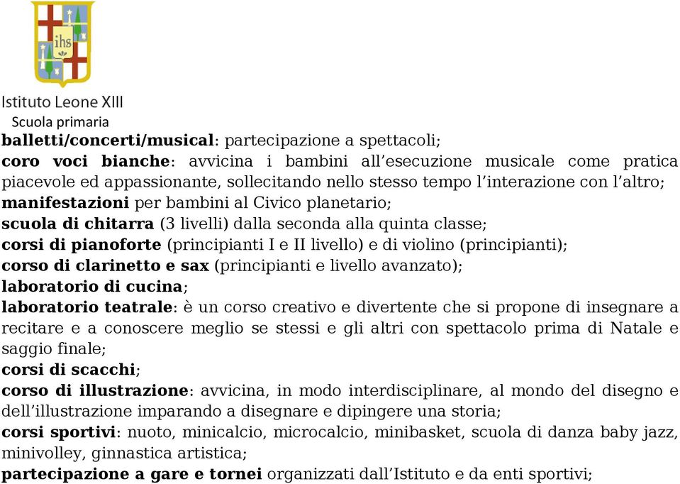 violino (principianti); corso di clarinetto e sax (principianti e livello avanzato); laboratorio di cucina; laboratorio teatrale: è un corso creativo e divertente che si propone di insegnare a