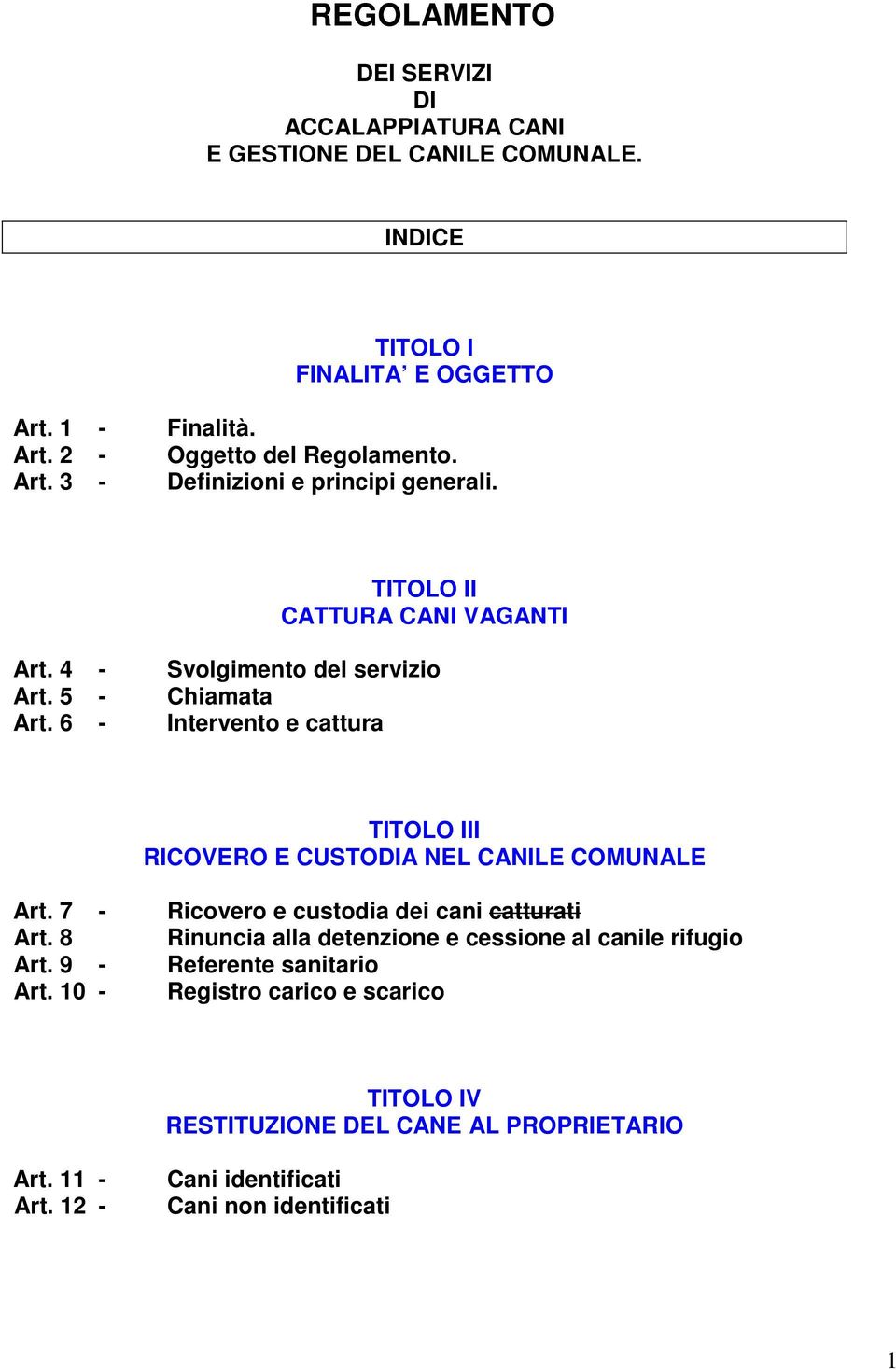 6 - Intervento e cattura TITOLO III RICOVERO E CUSTODIA NEL CANILE COMUNALE Art. 7 - Ricovero e custodia dei cani catturati Art.