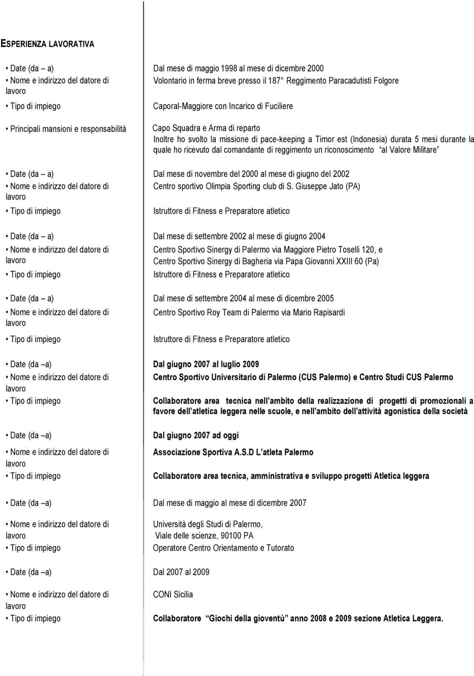 un riconoscimento al Valore Militare Dal mese di novembre del 2000 al mese di giugno del 2002 Centro sportivo Olimpia Sporting club di S.