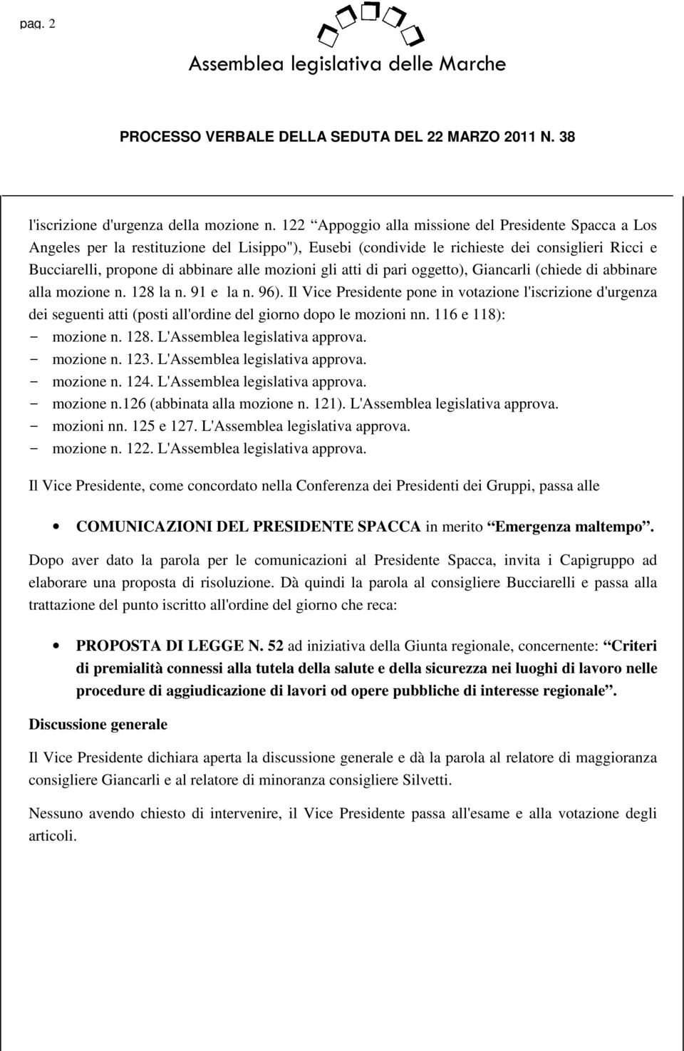 gli atti di pari oggetto), Giancarli (chiede di abbinare alla mozione n. 128 la n. 91 e la n. 96).