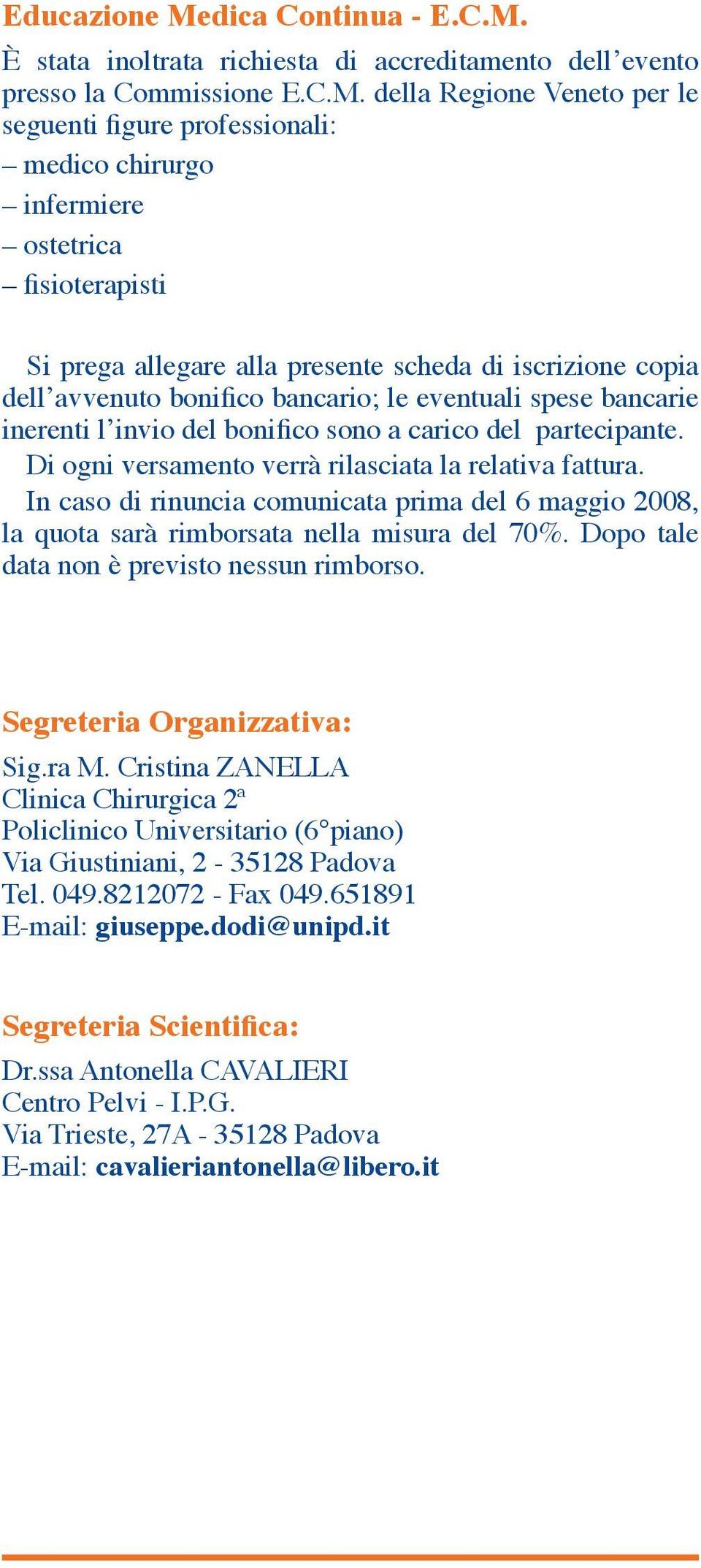 È stata inoltrata richiesta di accreditamento dell evento presso la Commissione E.C.M.