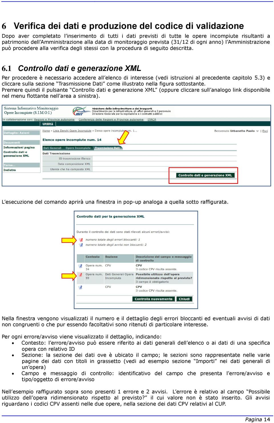 1 Controllo dati e generazione XML Per procedere è necessario accedere all elenco di interesse (vedi istruzioni al precedente capitolo 5.