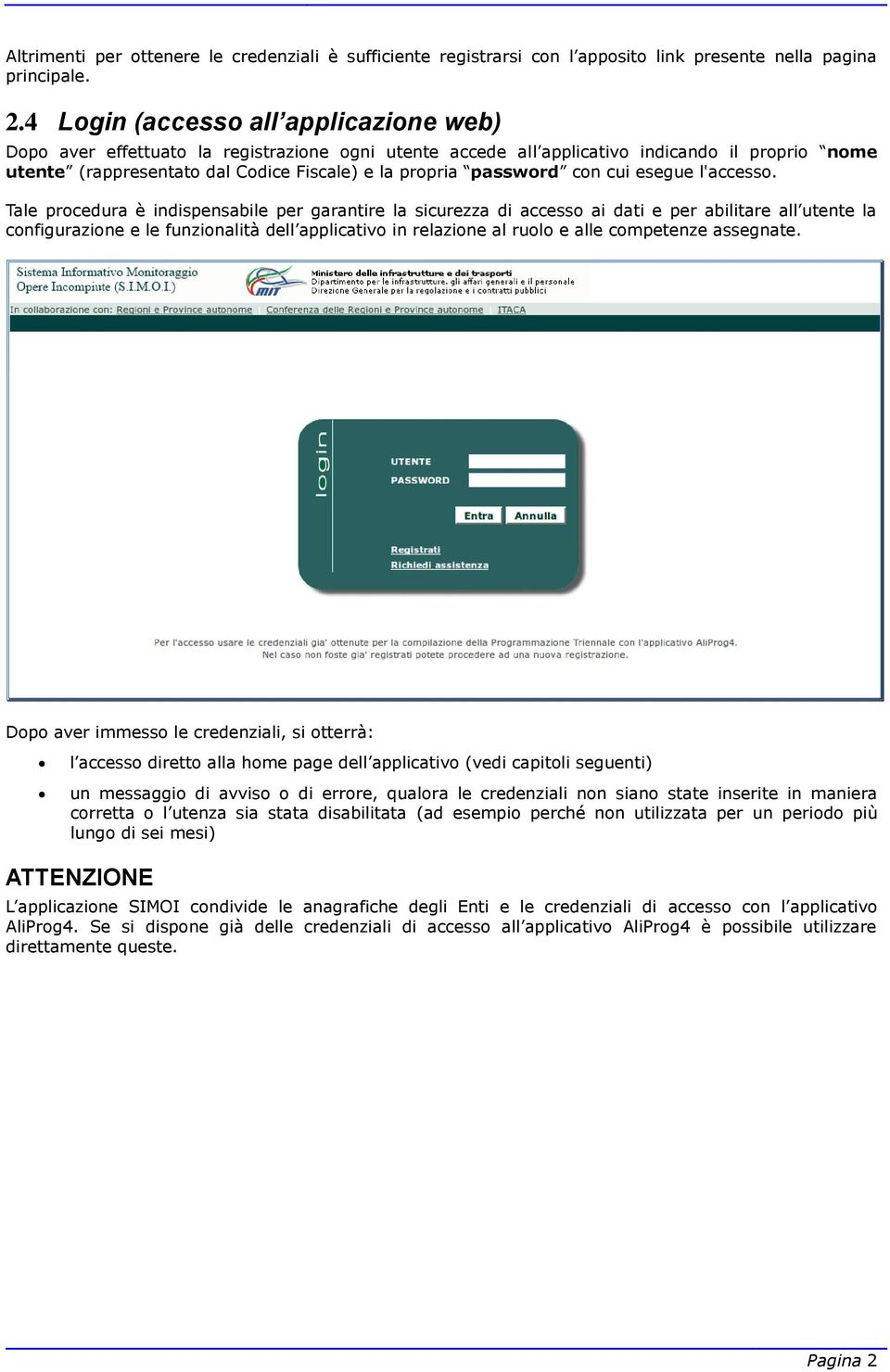 password con cui esegue l'accesso.