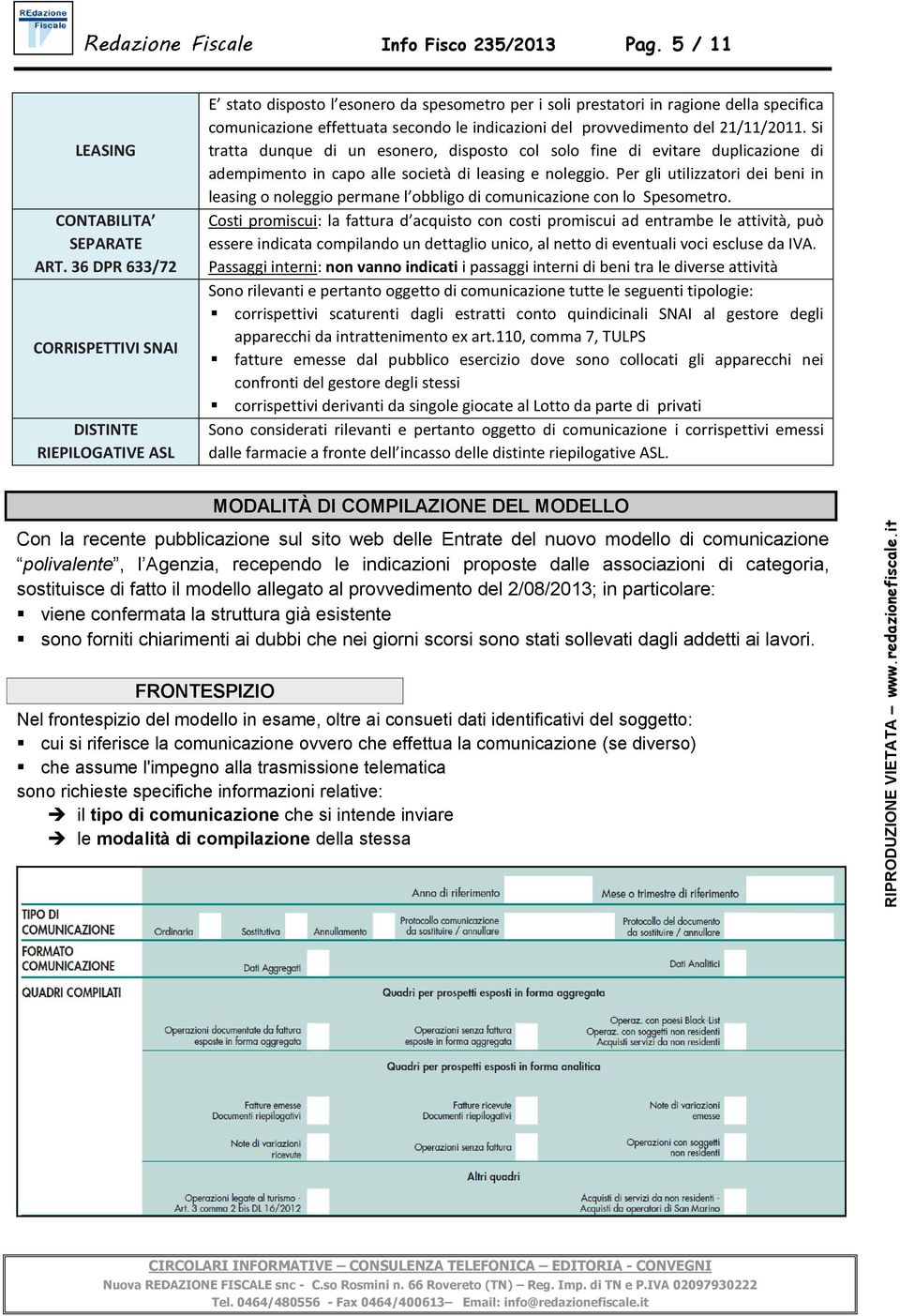 del provvedimento del 21/11/2011. Si tratta dunque di un esonero, disposto col solo fine di evitare duplicazione di adempimento in capo alle società di leasing e noleggio.