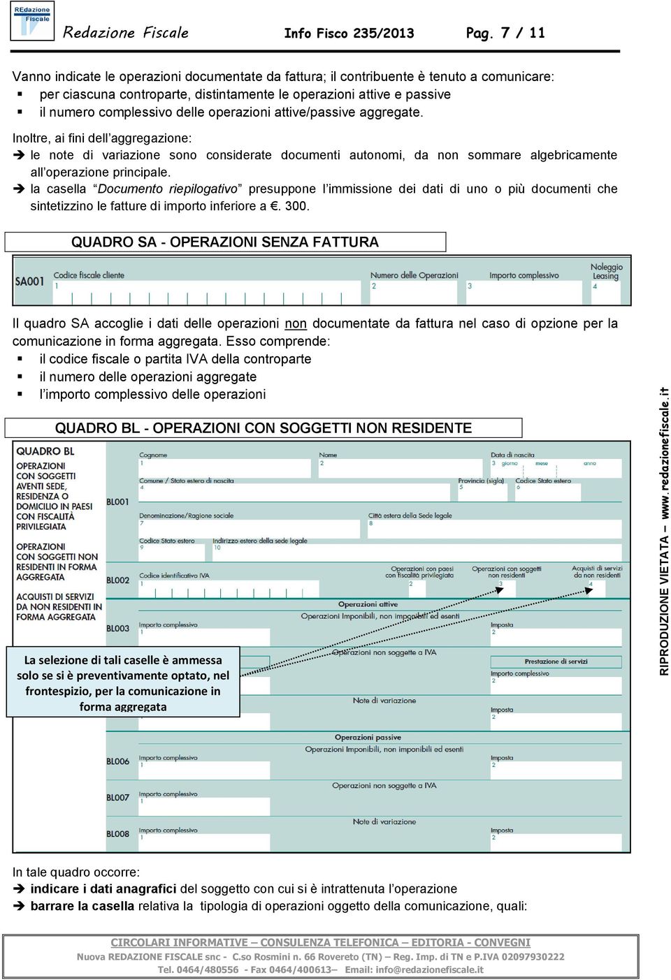 operazioni attive/passive aggregate. Inoltre, ai fini dell aggregazione: le note di variazione sono considerate documenti autonomi, da non sommare algebricamente all operazione principale.