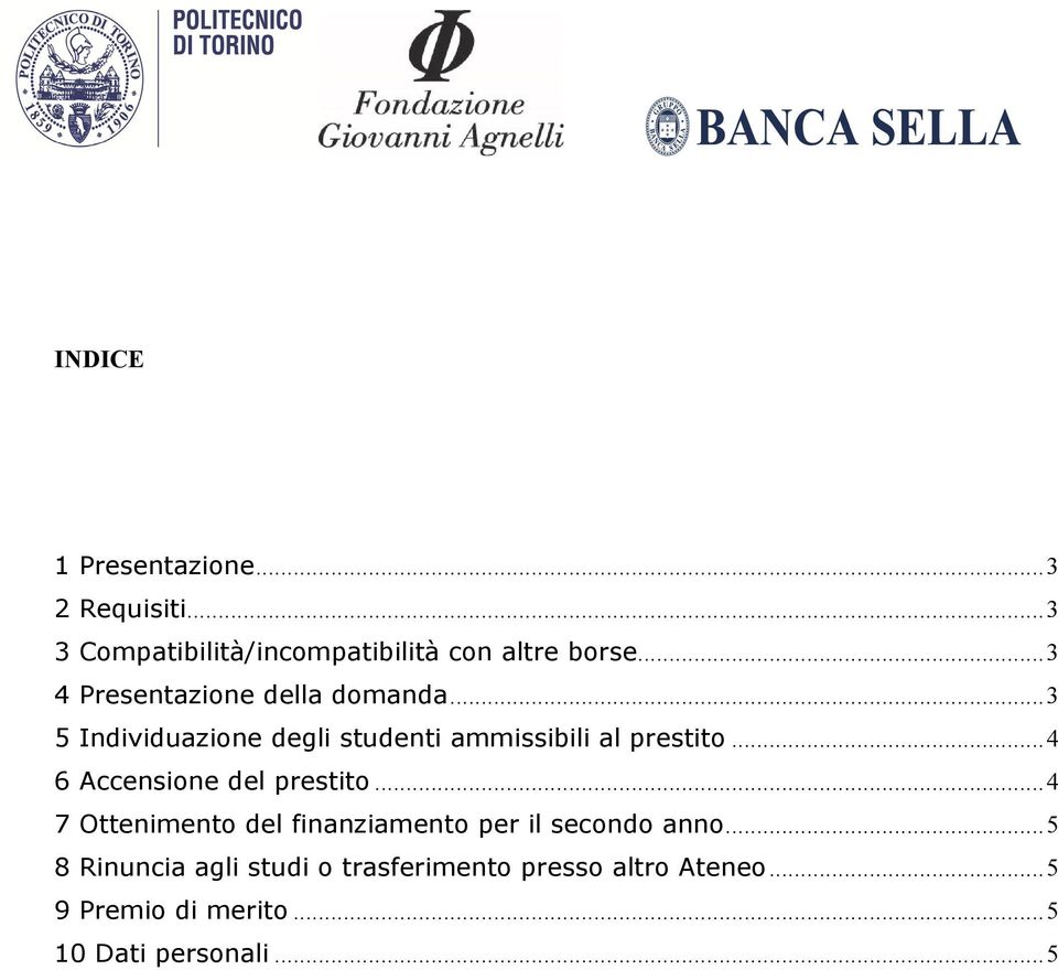 .. 4 6 Accensione del prestito... 4 7 Ottenimento del finanziamento per il secondo anno.