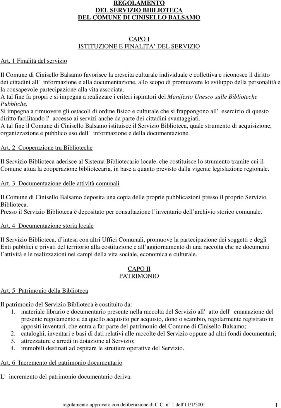 di promuovere lo sviluppo della personalità e la consapevole partecipazione alla vita associata.