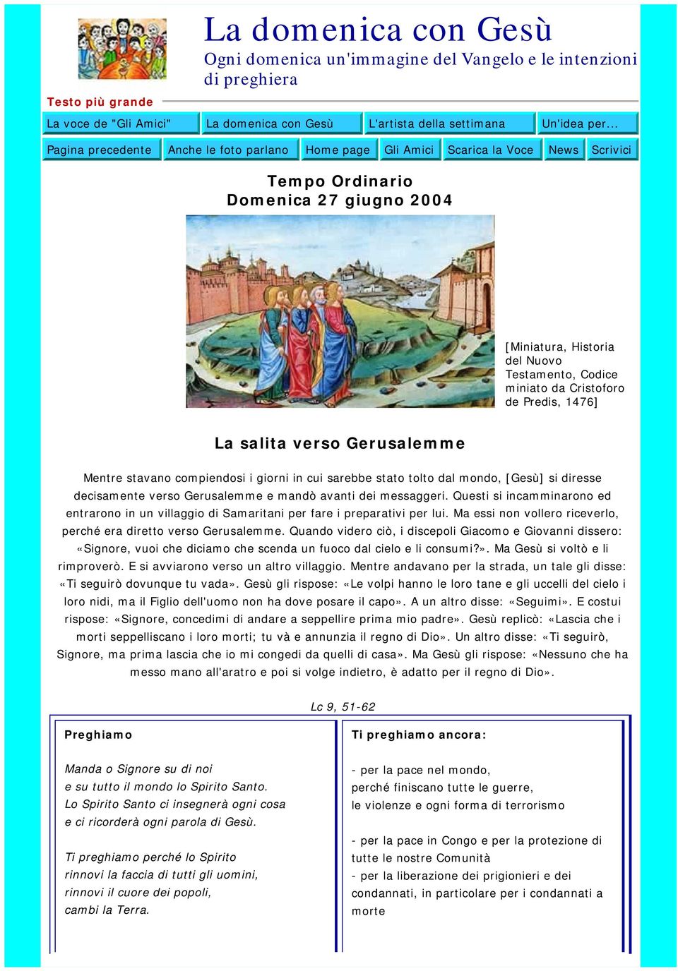 Cristoforo de Predis, 1476] La salita verso Gerusalemme Mentre stavano compiendosi i giorni in cui sarebbe stato tolto dal mondo, [Gesù] si diresse decisamente verso Gerusalemme e mandò avanti dei