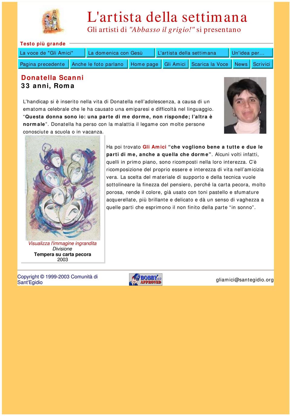 di un ematoma celebrale che le ha causato una emiparesi e difficoltà nel linguaggio. Questa donna sono io: una parte di me dorme, non risponde; l altra è normale.