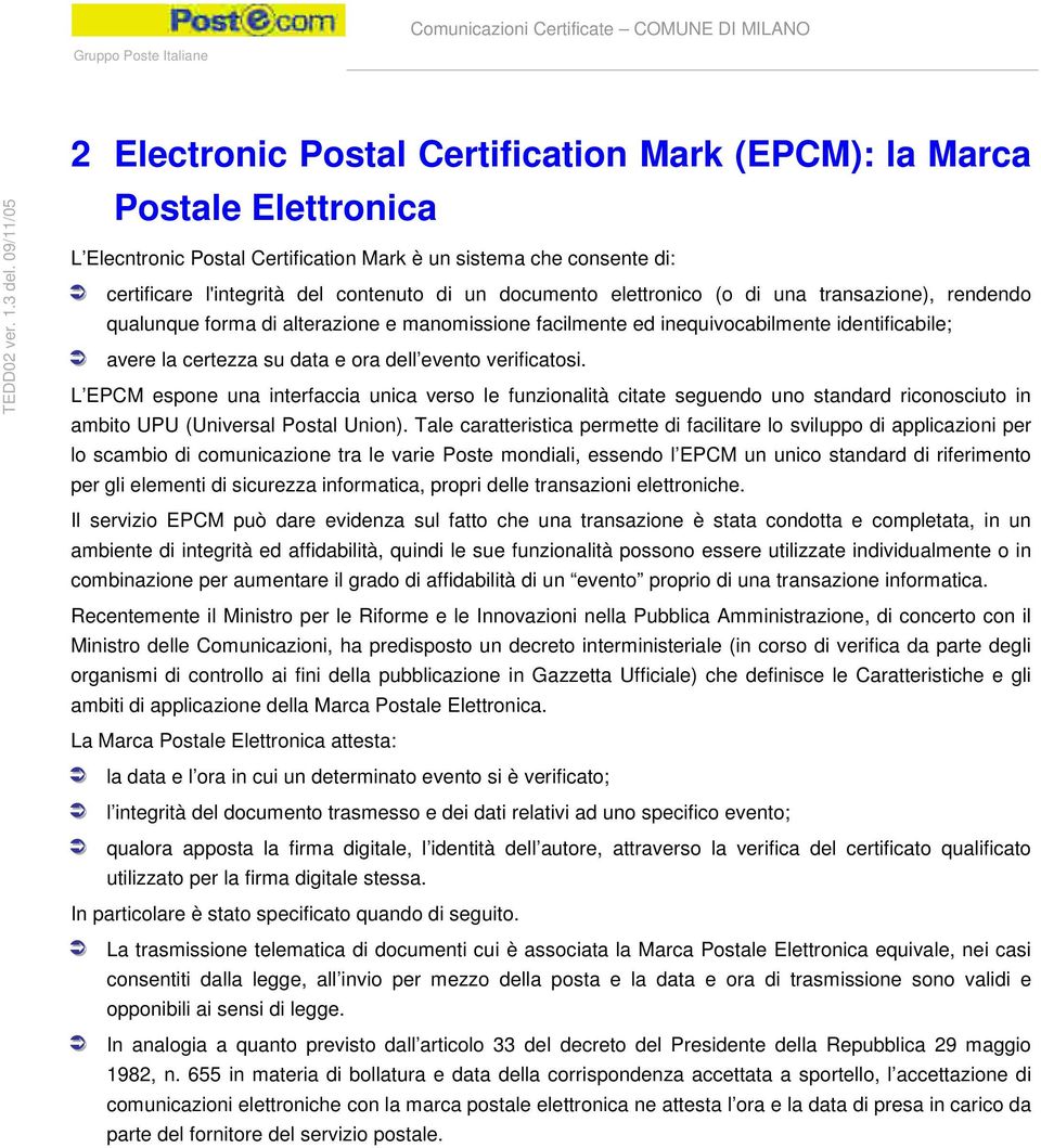 L EPCM espone una interfaccia unica verso le funzionalità citate seguendo uno standard riconosciuto in ambito UPU (Universal Postal Union).