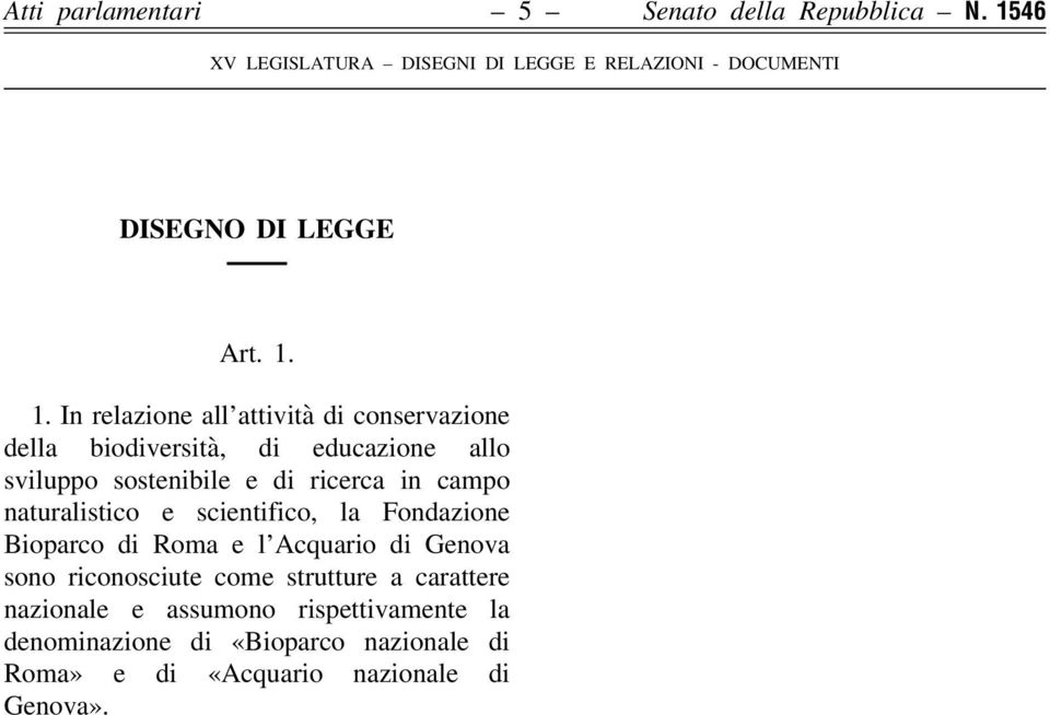 1. In relazione all attività di conservazione della biodiversità, di educazione allo sviluppo sostenibile e di ricerca in campo