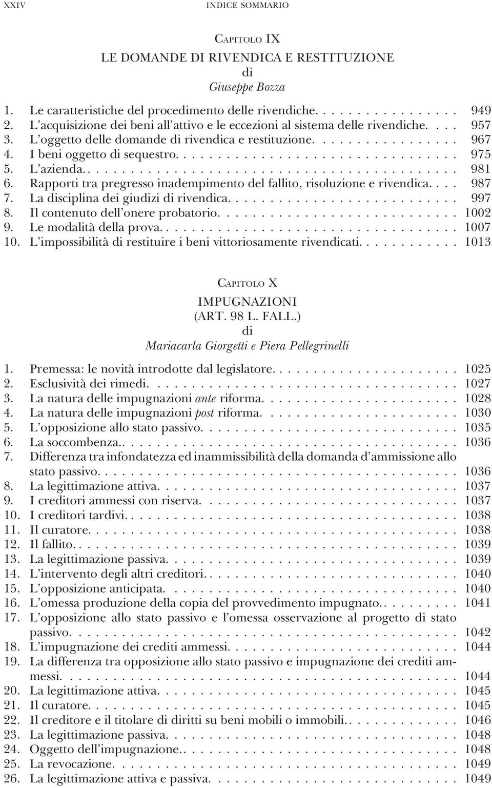 L azienda............................................ 981 6. Rapporti tra pregresso inadempimento del fallito, risoluzione e rivenca.... 987 7. La sciplina dei giuzi rivenca........................... 997 8.