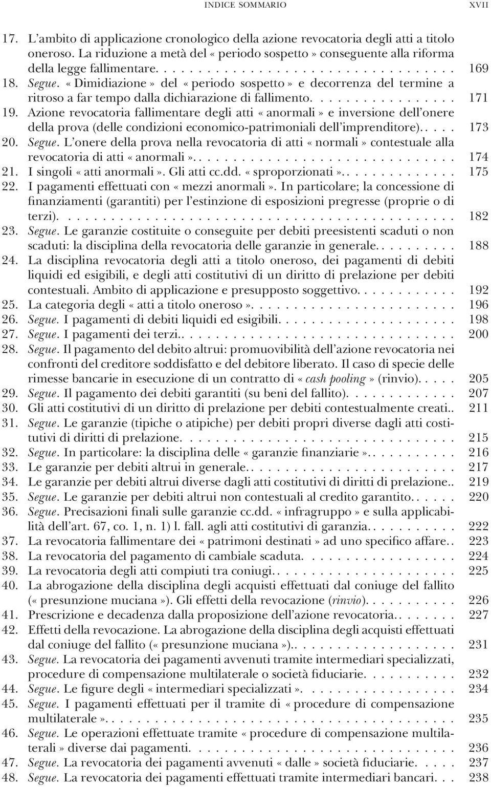 Azione revocatoria fallimentare degli atti «anormali» e inversione dell onere della prova (delle conzioni economico-patrimoniali dell imprentore)..... 173 20. Segue.