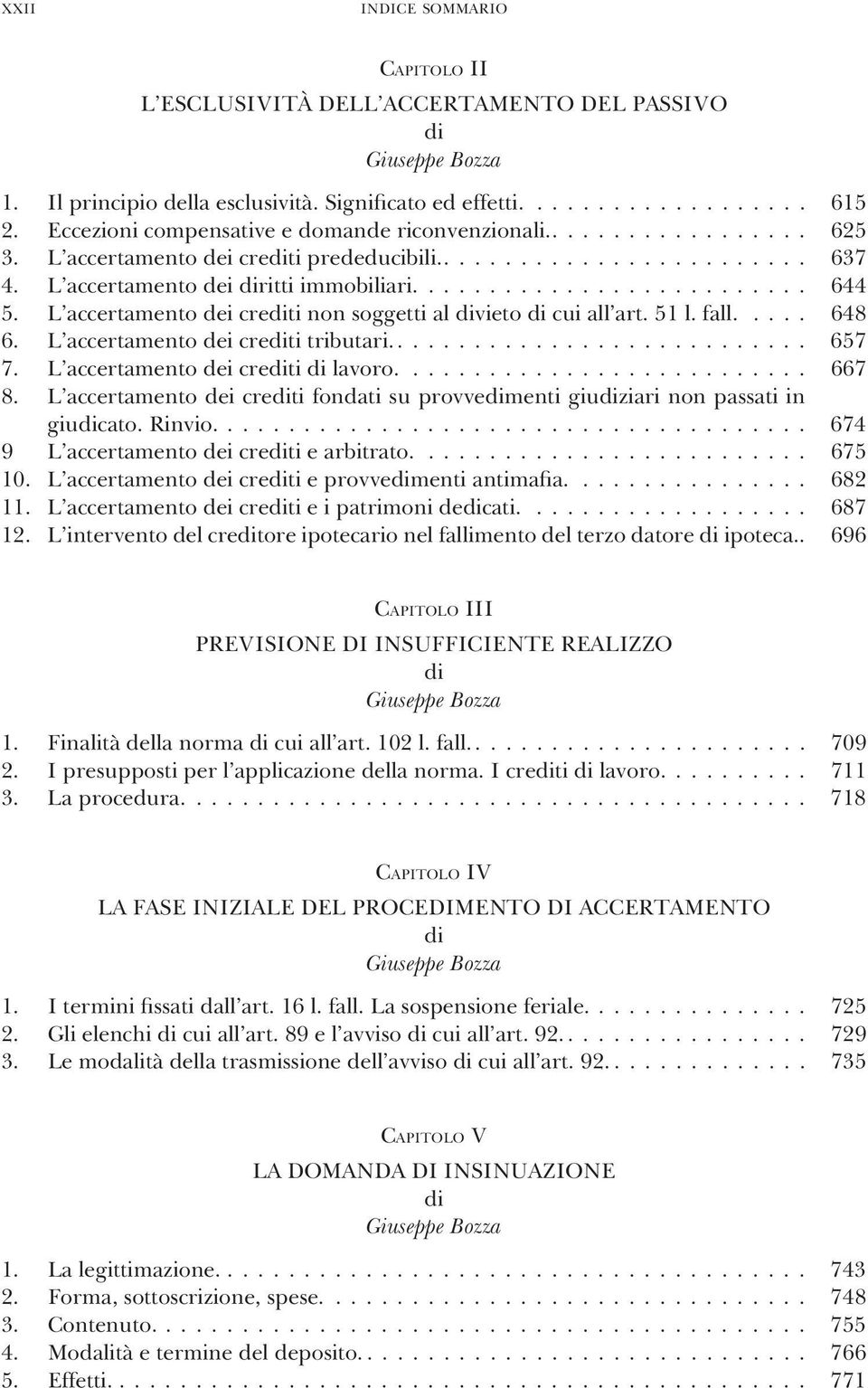 L accertamento dei creti non soggetti al vieto cui all art. 51 l. fall..... 648 6. L accertamento dei creti tributari............................ 657 7. L accertamento dei creti lavoro........................... 667 8.