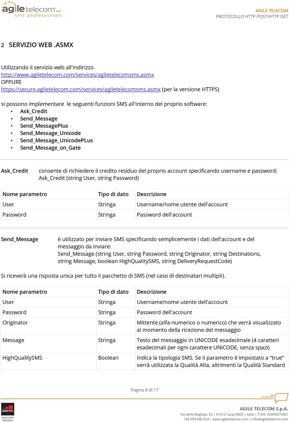 asmx (per la versione HTTPS) si possono implementare le seguenti funzioni SMS all'interno del proprio software: Ask_Credit Send_Message Send_MessagePlus Send_Message_Unicode Send_Message_UnicodePLus